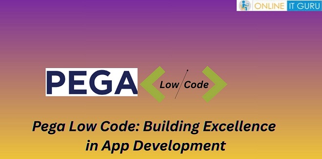 Pega Low Code: Building Excellence in App Development